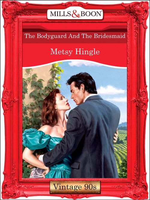The Bodyguard And The Bridesmaid (Mills & Boon Vintage Desire): First edition by Metsy Hingle (9781408990216)