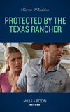 Protected By The Texas Rancher (Mills & Boon Heroes) by Karen Whiddon