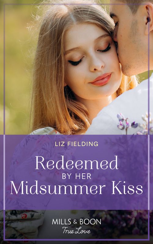 Redeemed By Her Midsummer Kiss (Mills & Boon True Love) by Liz Fielding (9780008923082)