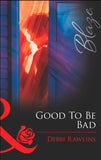 Good To Be Bad (Mills & Boon Blaze): First edition by Debbi Rawlins (9781472028754)