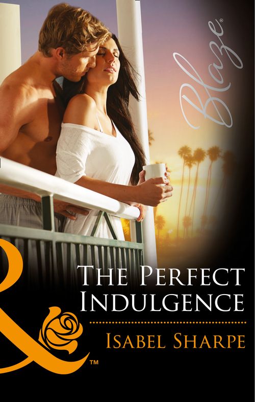The Perfect Indulgence (Mills & Boon Blaze): First edition by Isabel Sharpe (9781474027656)