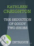 The Seduction Of Goody Two-Shoes (Into the Heartland, Book 5) (Mills & Boon Intrigue) by Kathleen Creighton