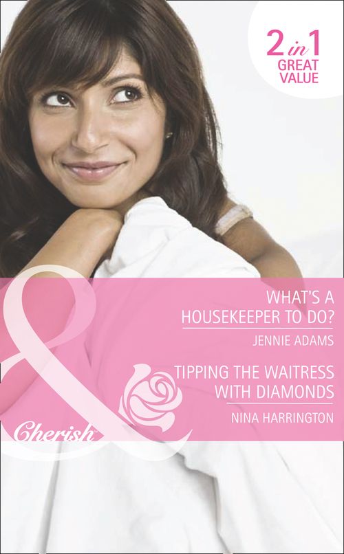 What's A Housekeeper To Do? / Tipping The Waitress With Diamonds: What's A Housekeeper To Do? / Tipping the Waitress with Diamonds (Mills & Boon Romance) by Jennie Adams and Nina Harrington