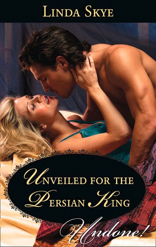 Unveiled For The Persian King (Mills & Boon Historical Undone) by Linda Skye