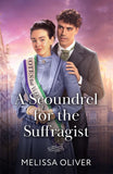 A Scoundrel For The Suffragist (The Disreputable Marsden Brothers, Book 2) (Mills & Boon Historical) by Melissa Oliver (9780008947620)