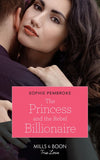 The Princess And The Rebel Billionaire (Billion-Dollar Matches, Book 1) (Mills & Boon True Love) by Sophie Pembroke