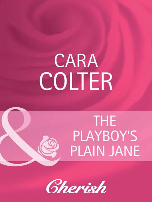 The Playboy's Plain Jane (Mills & Boon Cherish): First edition by Cara Colter (9781408945858)
