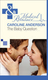 The Baby Question (Maybe Baby, Book 1) (Mills & Boon Cherish) by Caroline Anderson