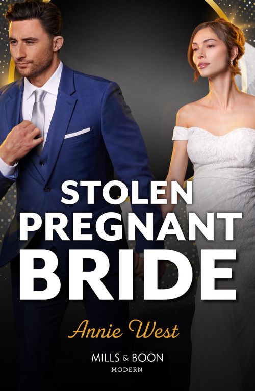 Stolen Pregnant Bride (Mills & Boon Modern) by Annie West