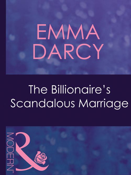 The Billionaire's Scandalous Marriage (Ruthless, Book 12) (Mills & Boon Modern): First edition by Emma Darcy (9781408941614)