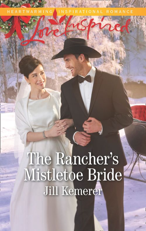 The Rancher's Mistletoe Bride (Wyoming Cowboys, Book 1) (Mills & Boon Love Inspired) by Jill Kemerer (9781474075817)