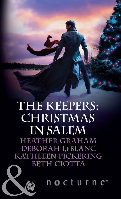 The Keepers: Christmas In Salem: Do You Fear What I Fear? / The Fright Before Christmas / Unholy Night / Stalking in a Winter Wonderland (Mills & Boon Nocturne): First edition by Heather Graham, Deborah LeBlanc, Kathleen Pickering and Beth Ciotta (9781472006820)