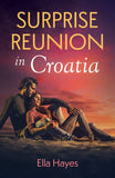 Surprise Reunion In Croatia (Passport to Paradise) (Mills & Boon Love Always) by Ella Hayes (9780008948757)