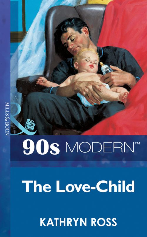 The Love-Child (Mills & Boon Vintage 90s Modern) by Kathryn Ross