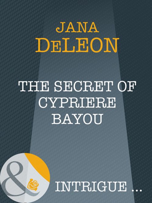 The Secret Of Cypriere Bayou (Shivers (Intrigue), Book 10) (Mills & Boon Intrigue): First edition by Jana DeLeon (9781408947425)