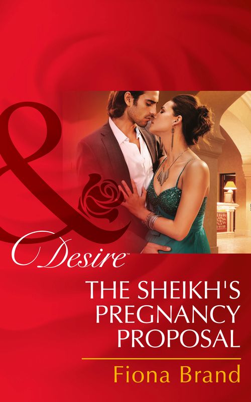 The Sheikh's Pregnancy Proposal (Mills & Boon Desire): First edition by Fiona Brand (9781474003148)