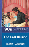 The Last Illusion (Mills & Boon Vintage 90s Modern): First edition by Diana Hamilton (9781408984895)