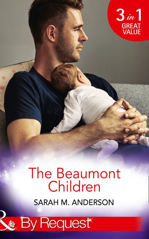 The Beaumont Children: His Son, Her Secret (The Beaumont Heirs) / Falling for Her Fake Fiancé (The Beaumont Heirs) / His Illegitimate Heir (The Beaumont Heirs) (Mills & Boon By Request) by Sarah M. Anderson (9781474062510)