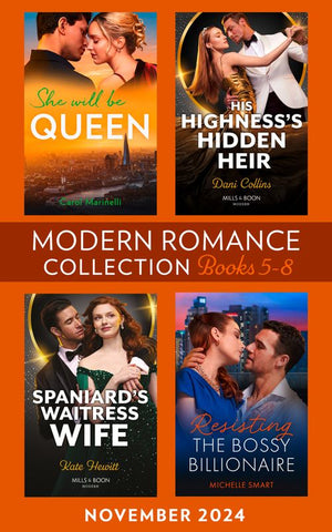 Modern Romance November 2024 Books 5-8: She Will Be Queen (Wed into a Billionaire's World) / His Highness's Hidden Heir / Resisting the Bossy Billionaire / Spaniard's Waitress Wife by Carol Marinelli, Dani Collins, Michelle Smart and Kate Hewitt (9780008944070)