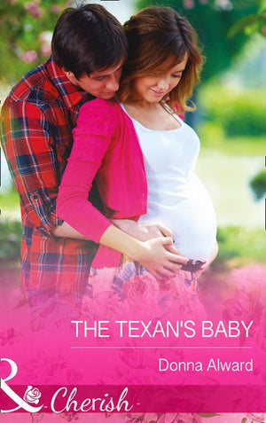 The Texan's Baby (Mills & Boon Cherish): First edition by Donna Alward (9781472048219)