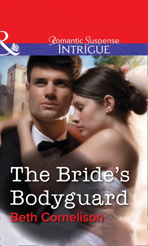 The Bride's Bodyguard (Mills & Boon Intrigue): First edition by Beth Cornelison (9781472058058)