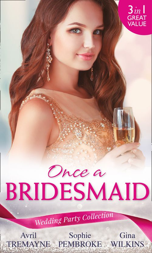 Wedding Party Collection: Once A Bridesmaid…: Here Comes the Bridesmaid / Falling for the Bridesmaid (Summer Weddings) / The Bridesmaid's Gifts by Avril Tremayne, Sophie Pembroke and Gina Wilkins