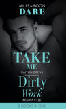 Take Me / Dirty Work: Take Me / Dirty Work (Mills & Boon Dare) by Caitlin Crews and Regina Kyle (9781474099530)