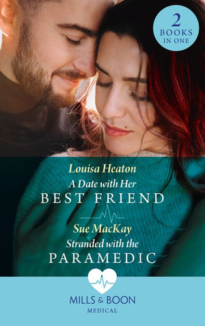 A Date With Her Best Friend / Stranded With The Paramedic: A Date with Her Best Friend / Stranded with the Paramedic (Mills & Boon Medical) by Louisa Heaton and Sue MacKay