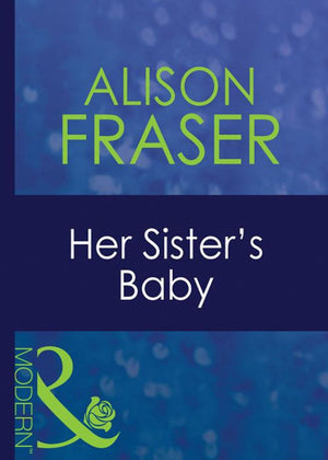 Her Sister's Baby (Mills & Boon Modern): First edition (9781408939529)