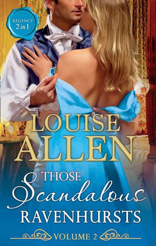 Those Scandalous Ravenhursts Volume Two: The Shocking Lord Standon (Those Scandalous Ravenhursts, Book 3) / The Disgraceful Mr Ravenhurst (Those Scandalous Ravenhursts, Book 4) by Louise Allen