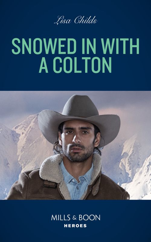 Snowed In With A Colton (The Coltons of Colorado, Book 2) (Mills & Boon Heroes) by Lisa Childs