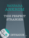 This Perfect Stranger (Mills & Boon Intrigue): First edition by Barbara Ankrum (9781408946220)