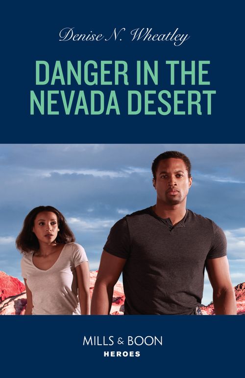 Danger In The Nevada Desert (A West Coast Crime Story, Book 2) (Mills & Boon Heroes) by Denise N. Wheatley (9780008932268)