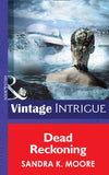 Dead Reckoning (Bombshell, Book 52) (Mills & Boon Intrigue): First edition by Sandra K. Moore (9781472032447)