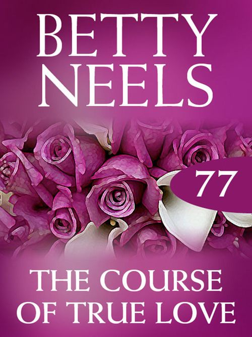 The Course of True Love (Betty Neels Collection, Book 77): First edition by Betty Neels (9781408982808)