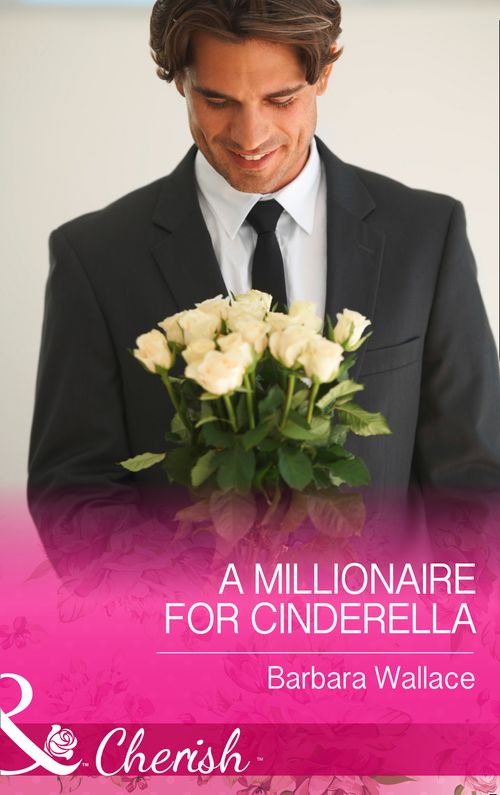 A Millionaire for Cinderella (In Love with the Boss, Book 1) (Mills & Boon Cherish) by Barbara Wallace