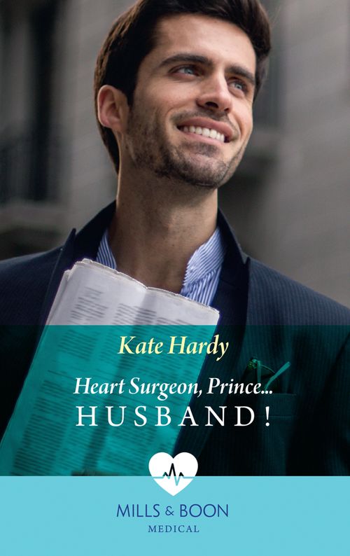 Heart Surgeon, Prince…Husband! (Mills & Boon Medical) by Kate Hardy (9781474089777)
