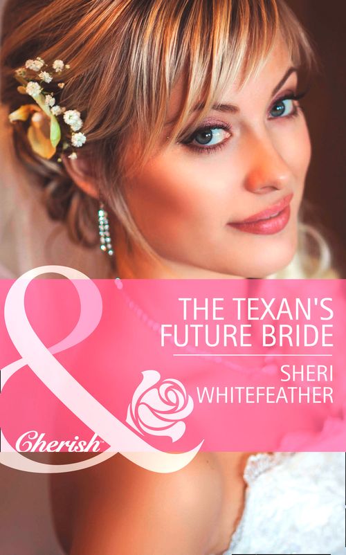 The Texan's Future Bride (Byrds of a Feather, Book 2) (Mills & Boon Cherish): First edition by Sheri WhiteFeather (9781472004925)