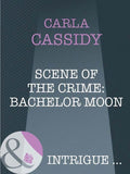 Scene Of The Crime: Bachelor Moon (Mills & Boon Intrigue) by Carla Cassidy