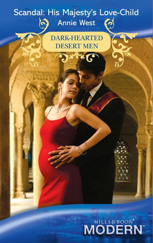 Scandal: His Majesty's Love-Child (Dark-Hearted Desert Men, Book 4) (Mills & Boon Modern): First edition by Annie West (9781408919026)
