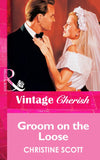 Groom On The Loose (Mills & Boon Vintage Cherish) by Christine Scott