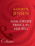 Mail-Order Prince In Her Bed (Mills & Boon Desire): First edition by Kathryn Jensen (9781408949801)