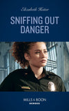 Sniffing Out Danger (K-9s on Patrol, Book 2) (Mills & Boon Heroes) by Elizabeth Heiter (9780008922108)