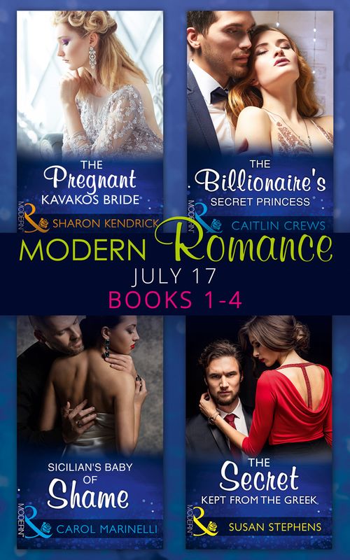 Modern Romance Collection: July 2017 Books 1 - 4: The Pregnant Kavakos Bride / The Billionaire's Secret Princess / Sicilian's Baby of Shame / The Secret Kept from the Greek by Sharon Kendrick, Caitlin Crews, Carol Marinelli and Susan Stephens (9781474070652)
