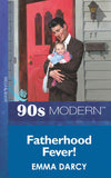 Fatherhood Fever! (Mills & Boon Vintage 90s Modern) by Emma Darcy