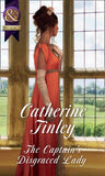 The Captain's Disgraced Lady (The Chadcombe Marriages) (Mills & Boon Historical) by Catherine Tinley