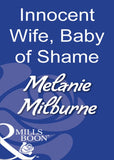 Innocent Wife, Baby Of Shame (Mills & Boon Modern) by Melanie Milburne