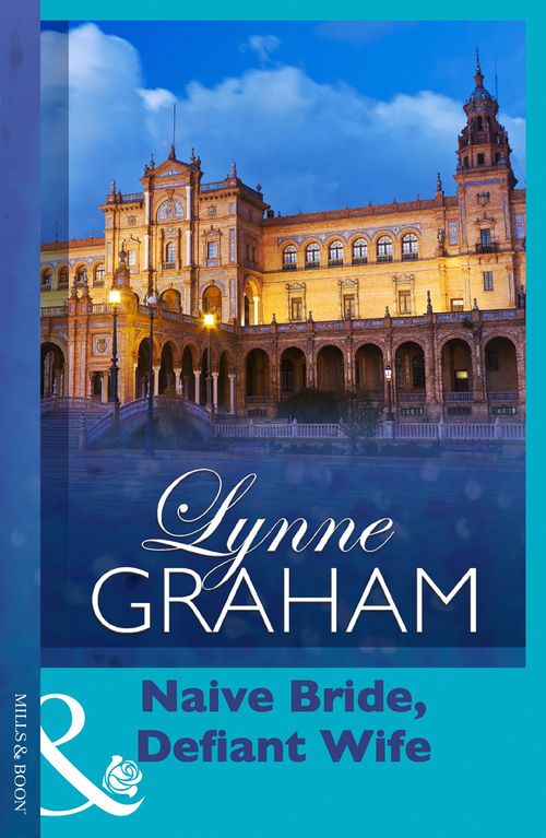 Naive Bride, Defiant Wife (Mills & Boon Modern) by Lynne Graham