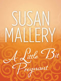 A Little Bit Pregnant (Reader's Ring, Book 5) by Susan Mallery