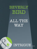 All The Way (Mills & Boon Intrigue): First edition by Beverly Bird (9781408946251)